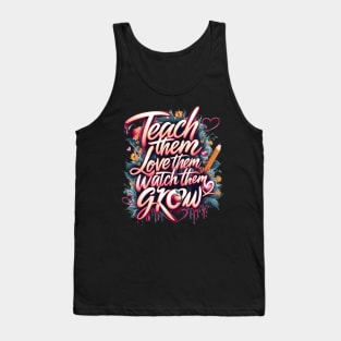 Teach Them, Love Theme, Watch Them Grow,wildflower teacher quote Tank Top